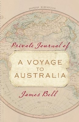 James Bell - Private Journal of a Voyage to Australia - 9781742377957 - V9781742377957