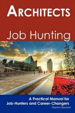 Stephen Gladwell - Architects: Job Hunting - A Practical Manual for Job-Hunters and Career Changers - 9781742449081 - V9781742449081