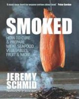 Jeremy Schmid - Smoked: How to Cure & Prepare Meat, Seafood, Vegetables, Fruit & More - 9781742576381 - V9781742576381
