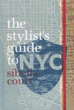 Sibella Court - The Stylist´s Guide to NYC - 9781742661087 - V9781742661087
