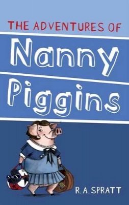 R A Spratt - The Adventures Of Nanny Piggins 1 - 9781742755298 - V9781742755298