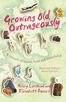 Elisabeth Davies - Growing Old Outrageously: A Memoir of Travel, Food and Friendship - 9781743316818 - V9781743316818