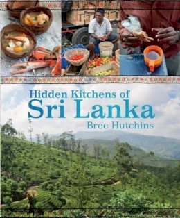 Bree Hutchins - Hidden Kitchens of Sri Lanka - 9781743360484 - V9781743360484