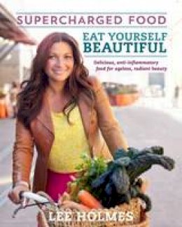 Lee Holmes - Eat Yourself Beautiful: Supercharged Food - 9781743360590 - V9781743360590