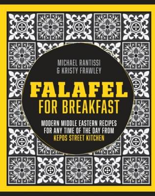 Kristy Frawley - Falafel for Breakfast: Modern Middle Eastern Recipes for the Shared Table from Kepos Street Food - 9781743364444 - V9781743364444