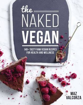 Maz Valcorza - The Naked Vegan: 140+ Tasty Raw Vegan Recipes for Health and Wellness - 9781743366417 - V9781743366417