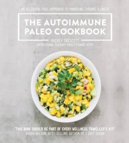 Mickey Trescott - The Autoimmune Paleo Cookbook: An allergen-free approach to managing chronic illness. - 9781743368190 - V9781743368190