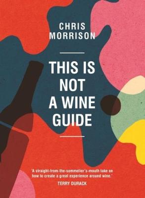 Chris Morrison - This is Not a Wine Guide - 9781743368398 - V9781743368398