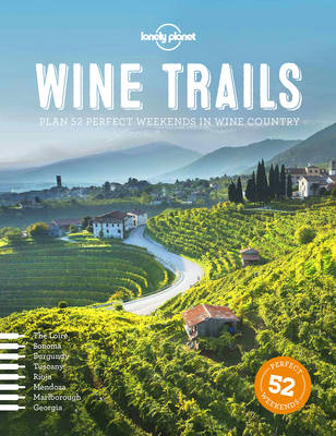 Lonely Planet - Wine Trails: 52 Perfect Weekends in Wine Country - 9781743607503 - KCW0016775