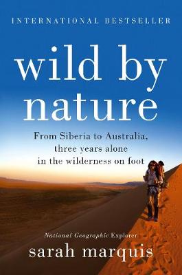 Sarah Marquis - Wild by Nature: From Siberia to Australia, Three Years Alone in the Wilderness on Foot - 9781760290726 - V9781760290726