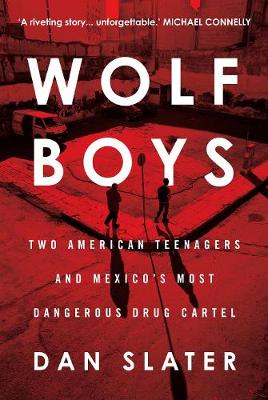 Dan Slater - Wolf Boys: Two American Teenagers and Mexico´s Most Dangerous Drug Cartel - 9781760291471 - V9781760291471