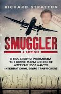 Richard Stratton - Smuggler: My Life as One of America´s Most Wanted International Drug Traffickers - 9781760293802 - V9781760293802