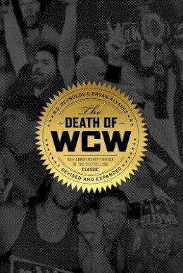 Bryan Alvarez - The Death Of Wcw: 10th Anniversary of the Bestselling Classic - Revised and Expanded - 9781770411753 - V9781770411753