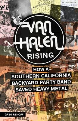 Greg Renoff - Van Halen Rising: How a Southern California Backyard Party Band Saved Heavy Metal - 9781770412637 - V9781770412637