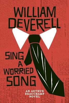 William Deverell - Sing a Worried Song: An Arthur Beauchamp Novel - 9781770413238 - V9781770413238