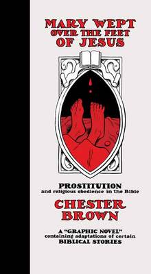 Chester Brown - Mary Wept Over the Feet of Jesus - 9781770462342 - V9781770462342