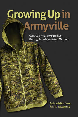 Deborah Harrison - Growing Up in Armyville: Canada´s Military Families during the Afghanistan Mission - 9781771122344 - V9781771122344