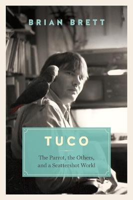 Brian Brett - Tuco and the Scattershot World: A Life with Birds - 9781771640633 - V9781771640633