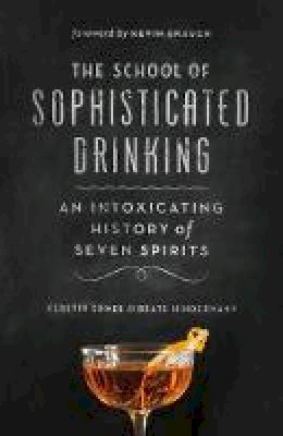 Kerstin Ehmer - The School of Sophisticated Drinking: An Intoxicating History of Seven Spirits - 9781771641197 - V9781771641197