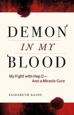 Elizabeth  Rains - Demon in My Blood: My Fight with Hep C - and a Miracle Cure (Hepatitis C) - 9781771641708 - V9781771641708