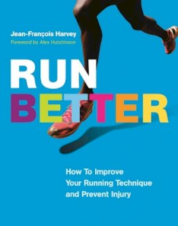 Jean-François Harvey - Run Better: How To Improve Your Running Technique and Prevent Injury - 9781771642217 - V9781771642217