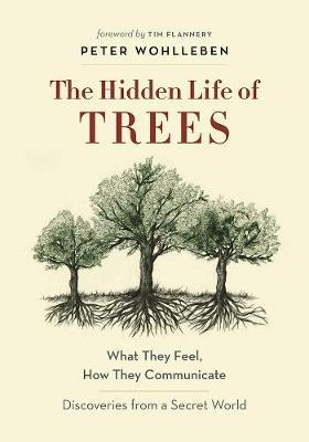 Peter Wohlleben - The Hidden Life of Trees: What They Feel, How They CommunicateA Discoveries from a Secret World - 9781771642484 - V9781771642484