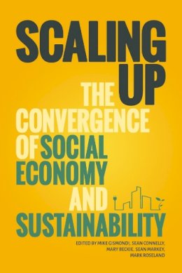 Mike Gismondi - Scaling Up: The Convergence of the Social Economy and Sustainability - 9781771990219 - V9781771990219