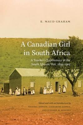 Maud E. Graham - A Canadian Girl in South Africa: A Teacher´s Experiences in the South African War, 1899-1902 - 9781772120462 - V9781772120462