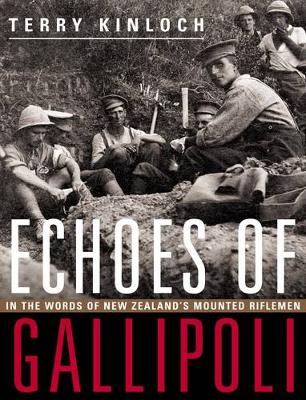 Terry Kinloch - Echoes of Gallipoli: In the Words of New Zealand´s Mounted Riflemen - 9781775592624 - V9781775592624