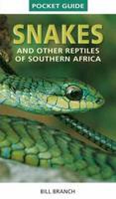 Bill Branch - Snakes and Reptiles of Southern Africa - 9781775841647 - V9781775841647