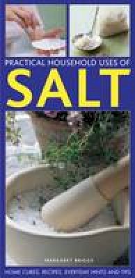 Briggs Margaret - Practical Household Uses Of Salt: Home cures, recipes, everyday hints and tips - 9781780192345 - V9781780192345
