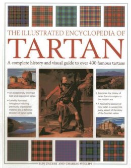 Zaczek Iain Phillips Charles - The Illustrated Encyclopedia of Tartan: A Complete History and Visual Guide to Over 400 Famous Tartans - 9781780192758 - V9781780192758