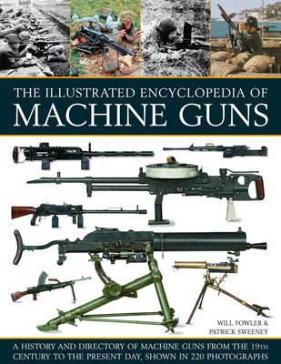 Fowler Will - Illustrated Encylopedia of Machine Guns - 9781780193755 - V9781780193755