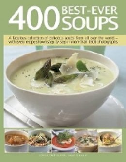 Anne Sheasby - 400 Best-Ever Soup: A Fabulous Collection of Delicious Soups from All Over the World  -  With Every Recipe Shown Step by Step in More Than 1600 Photographs - 9781780194363 - V9781780194363