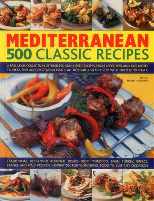 Beverley Jollands - Mediterranean: 500 Classic Recipes: A Fabulous Collection of Timeless, Sun-Kissed Recipes, from Appetizers and Side Dishes to Meat, Fish and Vegetarian Meals, All Described Step by Step, with 500 Photographs - 9781780194448 - V9781780194448