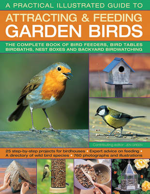 Dr Jen Green - A Practical Illustrated Guide To Attracting & Feeding Garden Birds: The Complete Book Of Bird Feeders, Bird Tables, Birdbaths, Nest Boxes And Backyard Birdwatching - 9781780194998 - V9781780194998