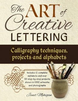 Mehigan Janet - Art of Creative Lettering: Calligraphy Techniques, Projects and Alphabets - 9781780195209 - V9781780195209
