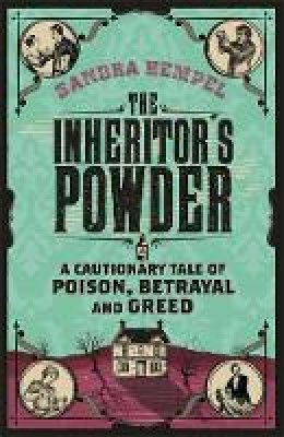 Sandra Hempel - The Inheritor´s Powder: A Cautionary Tale of Poison, Betrayal and Greed - 9781780222226 - V9781780222226