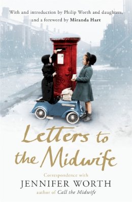 Jennifer Worth - Letters to the Midwife: Correspondence with Jennifer Worth, the Author of Call the Midwife - 9781780224640 - V9781780224640