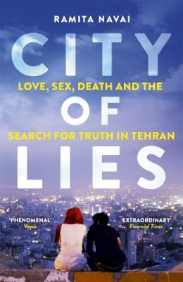 Ramita Navai - City of Lies: Love, Sex, Death and  the Search for Truth in Tehran - 9781780225128 - 9781780225128