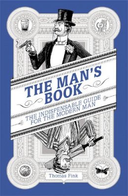 Thomas Fink - The Man´s Book: The Indispensable Guide for the Modern Man - 9781780226071 - V9781780226071