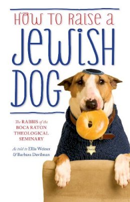 The Rabbis Of The Boca Raton Theological Seminary - How to Raise a Jewish Dog - 9781780227368 - V9781780227368
