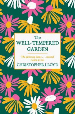 Christopher Lloyd - The Well-Tempered Garden: A New Edition Of The Gardening Classic - 9781780227825 - V9781780227825