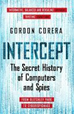 Gordon Corera - Intercept: The Secret History of Computers and Spies - 9781780227849 - V9781780227849