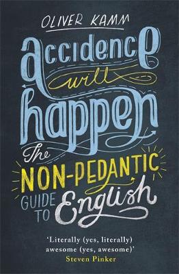 Oliver Kamm - Accidence Will Happen: The Non-Pedantic Guide to English - 9781780227955 - KKD0000001