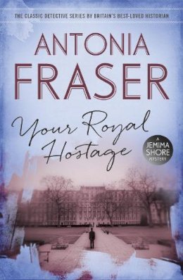 Lady Antonia Fraser - Your Royal Hostage: A Jemima Shore Mystery - 9781780228549 - V9781780228549