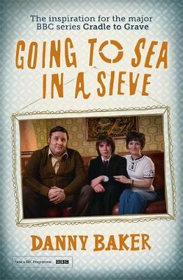 Danny Baker - Going to Sea in a Sieve: The Autobiography - 9781780228778 - V9781780228778