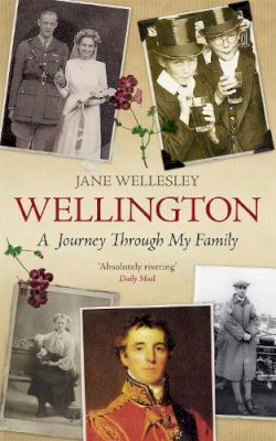 Lady Jane Wellesley - Wellington: A Journey Through My Family - 9781780229300 - V9781780229300