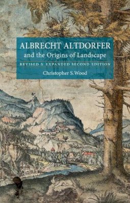 Christopher Wood - Albrecht Altdorfer and the Origins of Landscape - 9781780230801 - V9781780230801