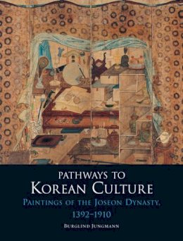 Burglind Jungmann - Pathways to Korean Culture: Paintings of the Joseon Dynasty, 1392 - 1910 - 9781780233673 - V9781780233673